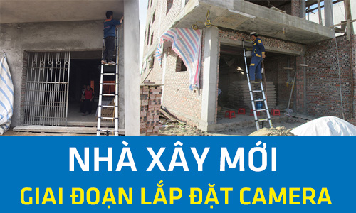 Giai Đoạn Lắp Đặt Camera Phù Hợp Cho Nhà Xây Mới