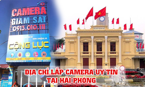 Địa Chỉ Lắp Camera Tại Hải Phòng Rẻ, Uy Tín, Chất Lượng