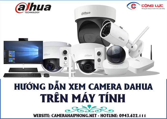 Hướng Dẫn Chi Tiết Cài Đặt Xem Camera Dahua Trên Máy Tính