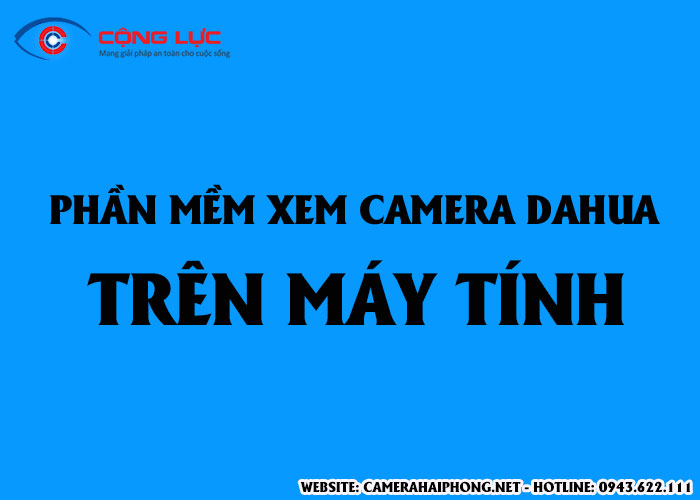 Tải Phần Mềm Smart PSS Xem Camera Dahua Trên Máy Tính