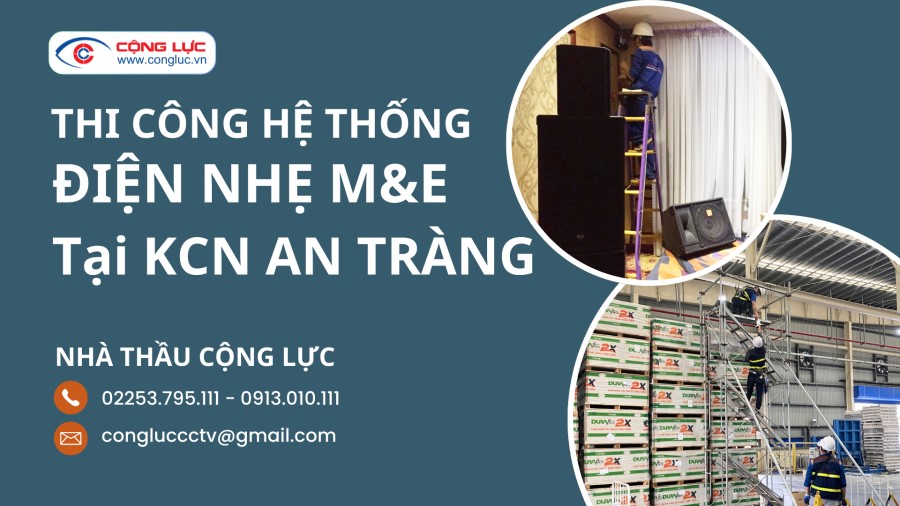 Nhà Thầu Thi Công Hệ Thống Điện Nhẹ M&E Tại KCN An Tràng Uy Tín Nhất