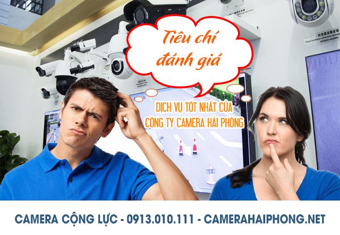 Những Tiêu Chí Nhất Định Phải Biết Để Chọn Được Công Ty Camera Hải Phòng Cung Cấp Dịch Vụ Tốt Nhất?