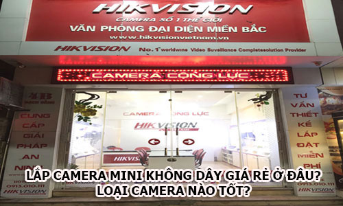 Lắp Camera Mini Không Dây Giá Rẻ Ở Đâu? Loại Nào Tốt?