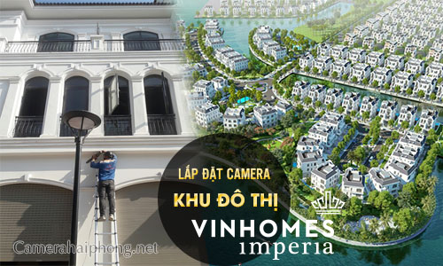 Camera Cộng Lực Lắp Đặt Camera Tại Khu Đô Thị Vinhomes Imperia Hải Phòng