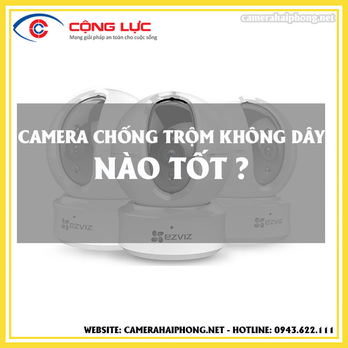 [Tư Vấn] Mua Camera Chống Trộm Không Dây Tại Hồng Bàng, Hải Phòng