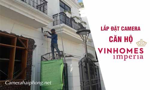 Lắp Camera An Ninh Căn Hộ Tại VINHOMES IMPERIA, Hồng Bàng, Hải Phòng