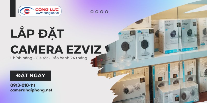 Lắp Đặt Camera Wifi Ezviz Giá Rẻ Nhất Tại Hải Phòng
