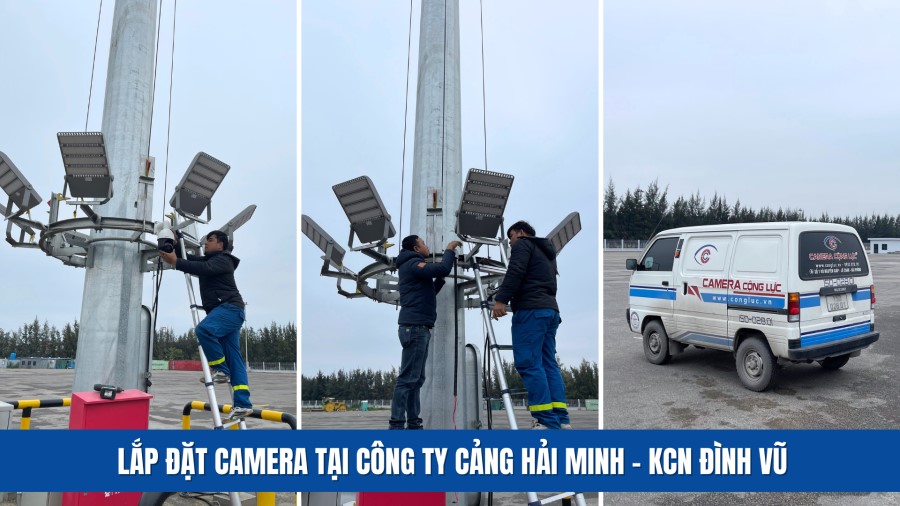 Lắp Đặt Camera Quan Sát Công Ty Cảng Hải Minh Tại KCN Nam Đình Vũ Hải Phòng