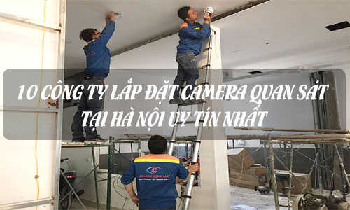Top 10 Công Ty Lắp Đặt Camera Quan Sát Hà Nội Uy Tín