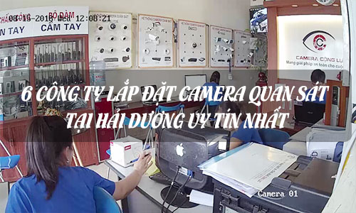 Top 6 Công Ty Camera Quan Sát Hải Dương Uy Tín Bình Chọn Nhiều Nhất