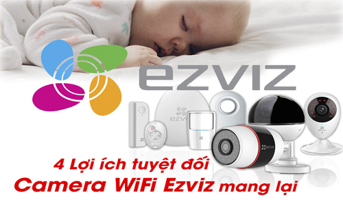 4 Lợi Ích Tuyệt Đối Của Camera Wifi Ezviz Mang Lại