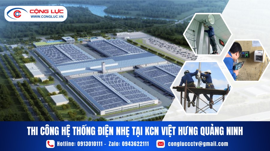 Thi Công Hệ Thống Điện Nhẹ Tại KCN Việt Hưng Quảng Ninh