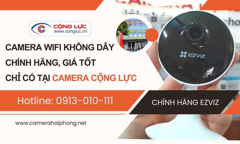 MUA CAMERA WIFI CHÍNH HÃNG, GIÁ TỐT, UY TÍN ĐẾN NGAY CAMERA CỘNG LỰC