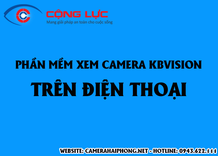 Download Phần Mềm Kbview Litte Xem Camera Kbvision Trên Điện Thoại Iphone, Android