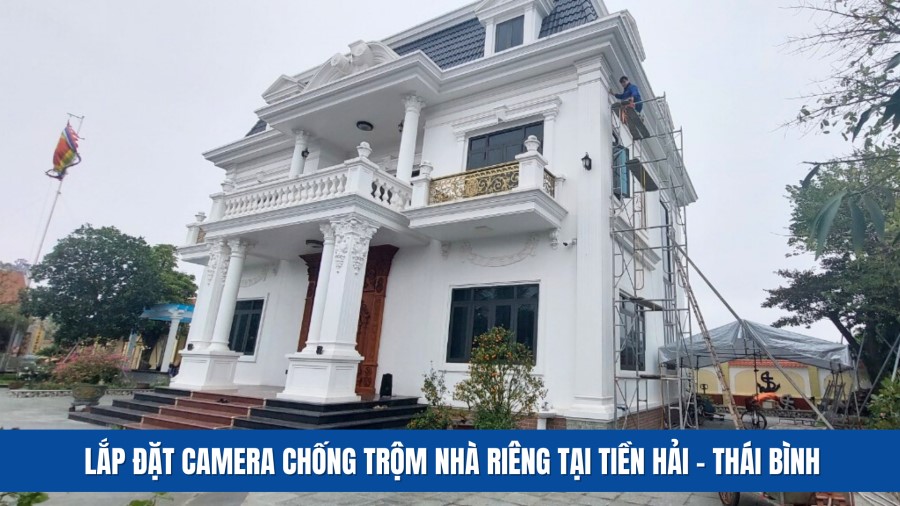 Lắp Hệ Thống Camera Gia Đình Tại Huyện Tiền Hải, Thái Bình