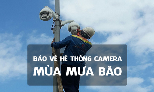 Làm Gì Để Bảo Vệ Hệ Thống Camera Khi Mùa Mưa Bão Đến?