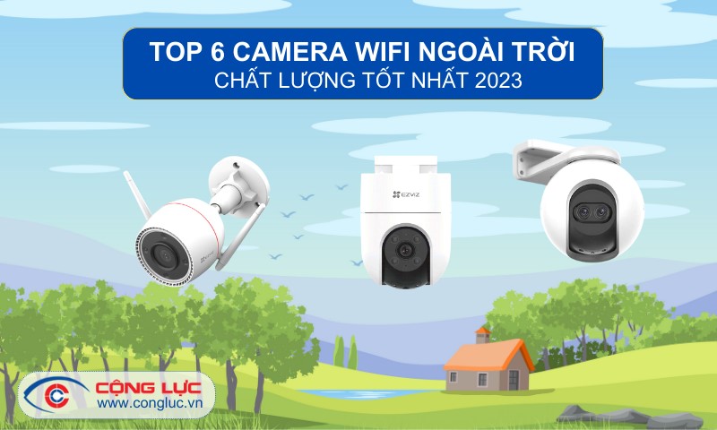 Những Chiếc Camera Wifi Ngoài Trời Chất Lượng, Đáng Mua Nhất 2023