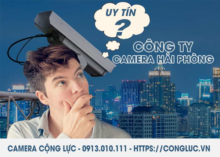 Công Ty Camera Hải Phòng Nào Uy Tín Nhất Hiện Nay?