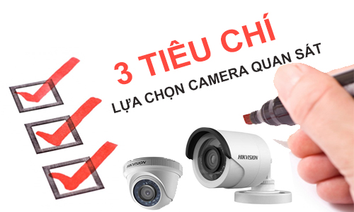 3 Tiêu Chí Quan Trọng Cần Biết Khi Lựa Chọn Camera Quan Sát