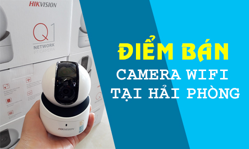 Điểm Bán Camera WiFi Giá Rẻ Tại Hải Phòng