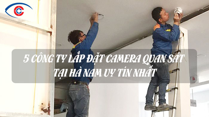 TOP 5 CÔNG TY CAMERA QUAN SÁT TẠI HÀ NAM UY TÍN NHẤT
