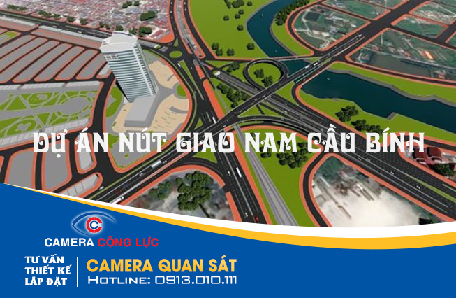 Camera cộng lực lắp đặt camera quan sát dự án xây dựng nút giao nam cầu bính