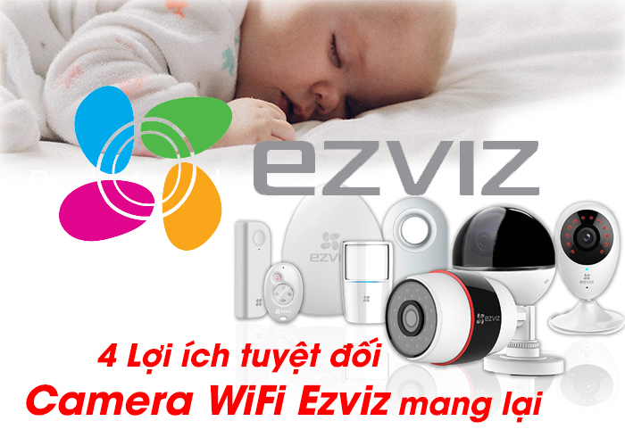 4 lợi ích tuyệt đối camera wifi ezviz mang lại cho cuộc sống