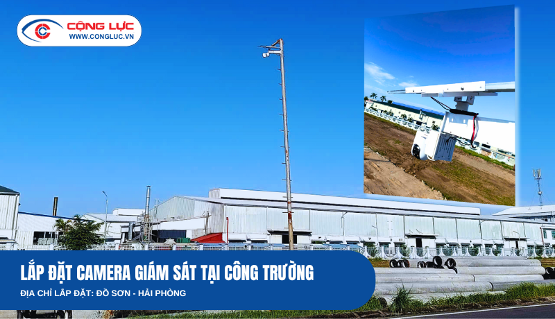 Cộng Lực Lắp Đặt Hệ Thống Camera 4G Năng Lượng Mặt Trời Cho Công Trường Đồ Sơn