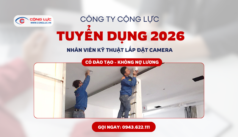 Cộng Lực Tuyển Kỹ Thuật Camera Đầu Năm 2026 – Nhận Việc Ngay, Ổn Định Lâu Dài