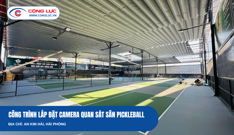 Giải pháp lắp camera wifi ngoài trời sân Pickleball tại An Kim Hải, Hải Phòng